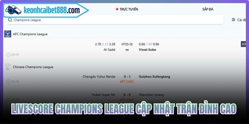 Livescore Champions League cập nhật trận đỉnh cao