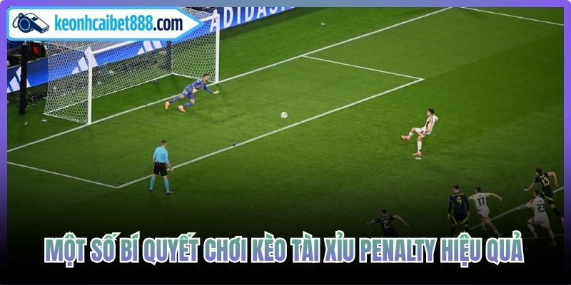 Một số bí quyết chơi kèo tài xỉu penalty hiệu quả